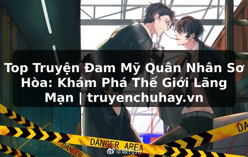 Truyện Tranh Top Truyện Đam Mỹ Quân Nhân Sơ Hòa: Khám Phá Thế Giới Lãng Mạn | truyenchuhay.org