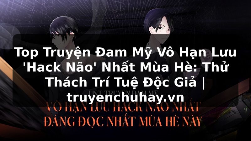 Truyện Tranh Top Truyện Đam Mỹ Vô Hạn Lưu 'Hack Não' Nhất Mùa Hè: Thử Thách Trí Tuệ Độc Giả | truyenchuhay.org