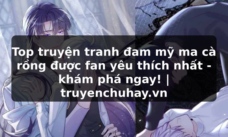 Truyện Tranh Top truyện tranh đam mỹ ma cà rồng được fan yêu thích nhất - khám phá ngay! | truyenchuhay.org