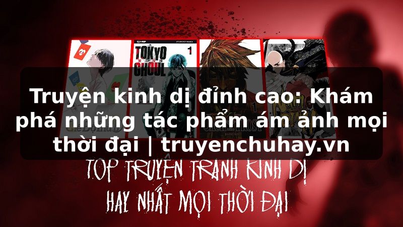 Truyện Tranh Truyện kinh dị đỉnh cao: Khám phá những tác phẩm ám ảnh mọi thời đại | truyenchuhay.org