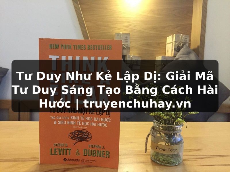 Truyện Tranh Tư Duy Như Kẻ Lập Dị: Giải Mã Tư Duy Sáng Tạo Bằng Cách Hài Hước | truyenchuhay.org