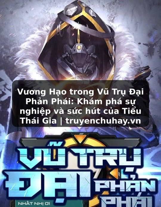 Truyện Tranh Vương Hạo trong Vũ Trụ Đại Phản Phái: Khám phá sự nghiệp và sức hút của Tiểu Thái Gia | truyenchuhay.org