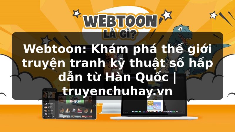 Truyện Tranh Webtoon: Khám phá thế giới truyện tranh kỹ thuật số hấp dẫn từ Hàn Quốc | truyenchuhay.org